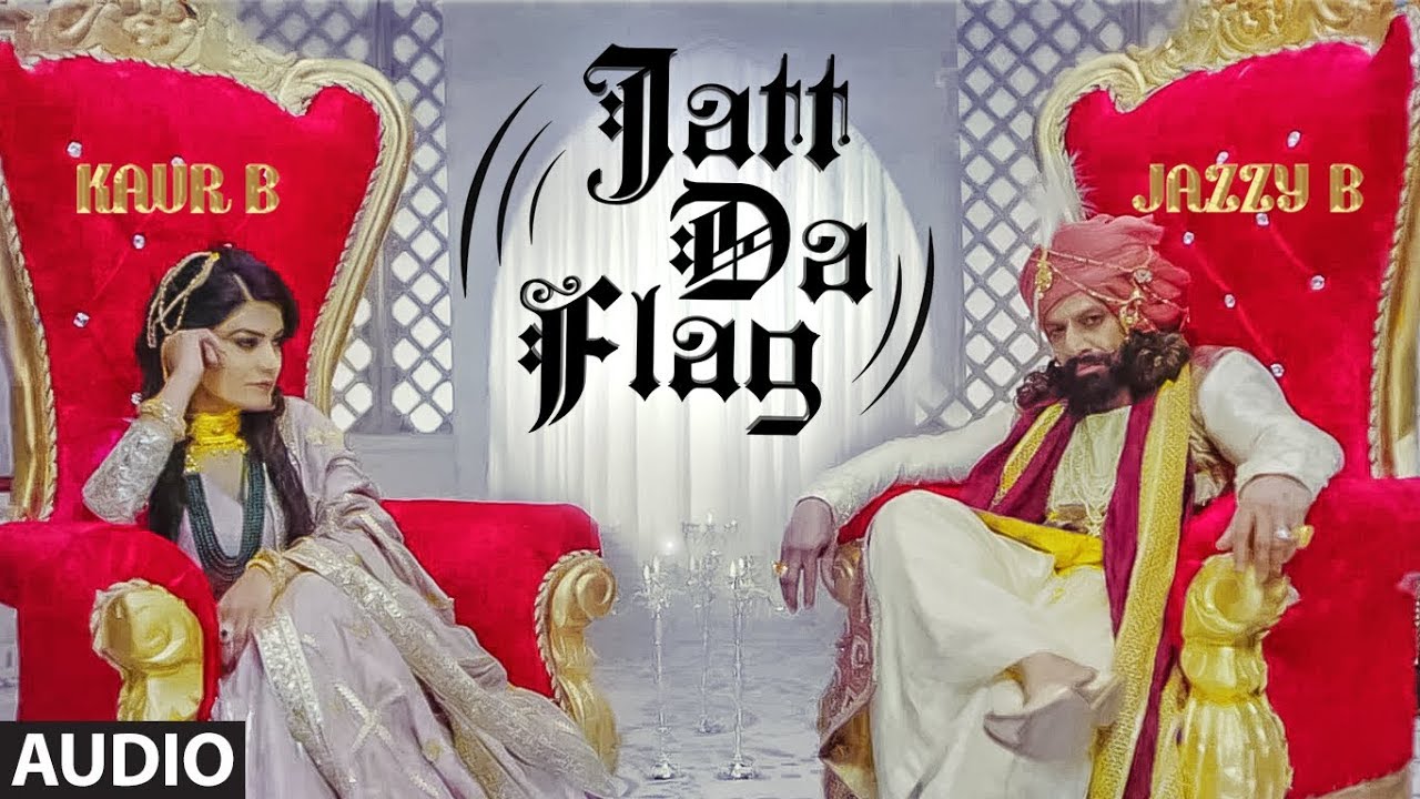 Latest Punjabi Song Audio Jatt Da Flag Sung By Jazzy B Kaur B