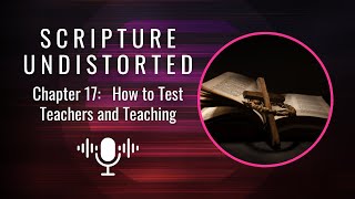 SCRIPTURE UNDISTORTED  |  Chapter 17  |  How to Test Teachers and Teachings