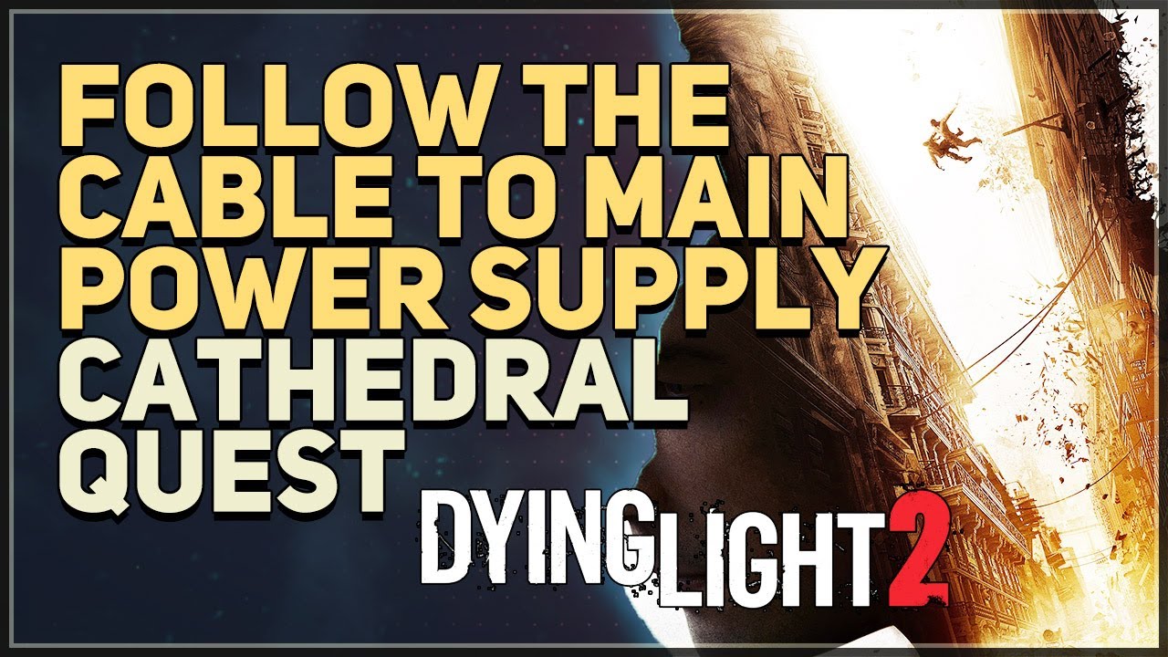 Follow the cable to Main Power Supply Dying Light 2 YouTube