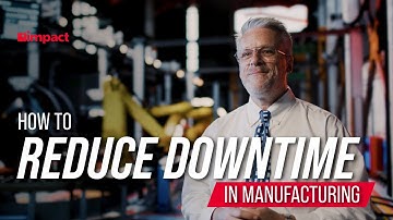 How to Reduce Downtime in Manufacturing