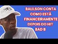 BALILSON BCC CONTA QUE SOFREU BURLA DURANTE O SUCESSO BAD B