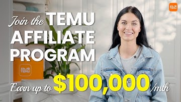 Join the Temu Affiliate Program & Earn up to $100,000/month!