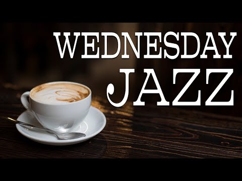 Wednesday JAZZ Music - Relaxing Piano Jazz & Soft Bossa Playlist for Work, Study at Home