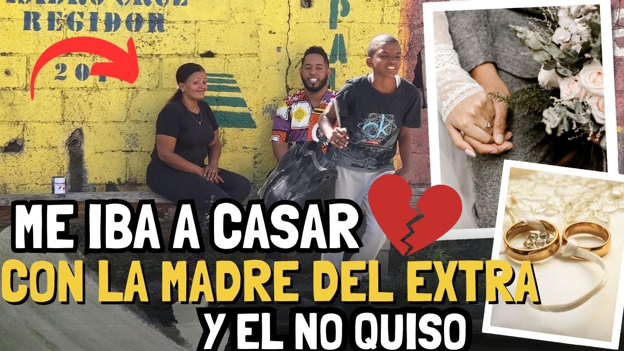 ME VOY A CASAR CON LA MADRE DEL EXTRA Y EL NO QUIERE