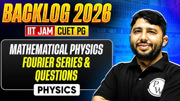 IIT JAM/CUET PG Backlog 2026 | Mathematical Physics - Fourier Series & Questions | IIT JAM Physics