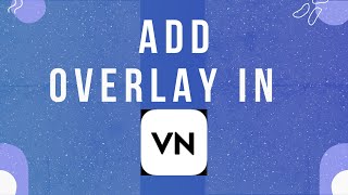 How to Add Overlay in VN Video Editor