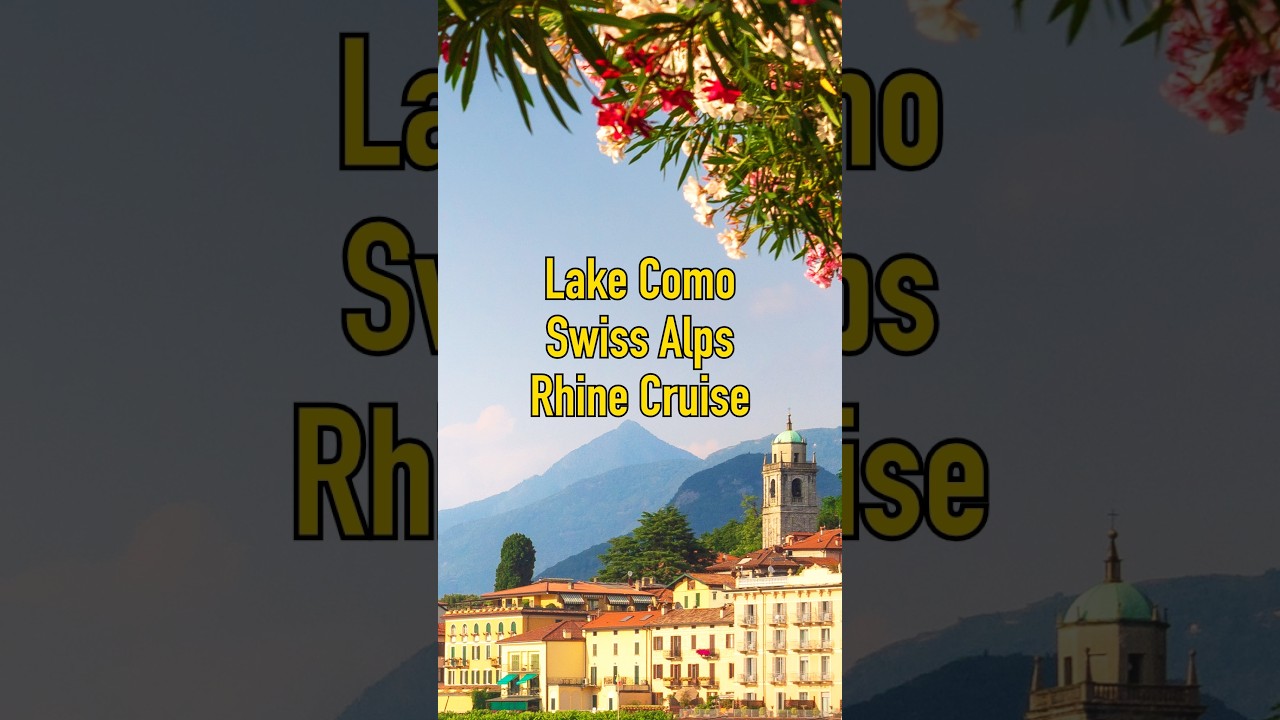 Lake Como, Swiss Alps & Rhine Cruise