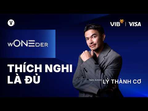 Thích nghi là đủ - Travel Blogger Lý Thành Cơ | wONEder EP2