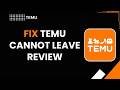 How To Fix Temu Cannot Leave Review (2026) Review Error &amp; Rating Fix Guide