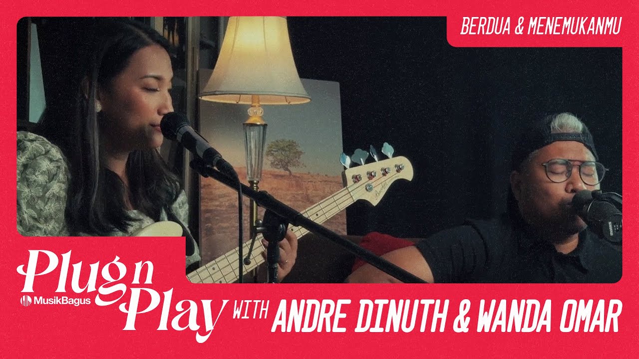 Musik Bagus Plug n Play with Andre Dinuth & Wanda Omar - Berdua & Menemukanmu (Live Session)