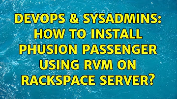 DevOps & SysAdmins: How to install Phusion Passenger using RVM on Rackspace server? (2 Solutions!!)