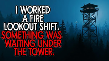 I Worked a Fire Lookout Shift. Something Was Waiting Under the Tower.