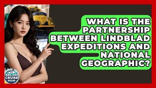 What Is The Partnership Between Lindblad Expeditions And National Geographic