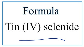 How to Write the Formula for Tin (IV) selenide
