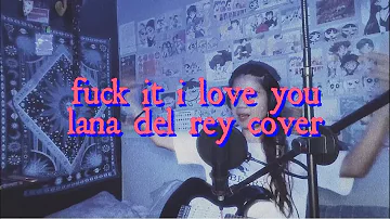 lana del rey - fuck it i love you | cover