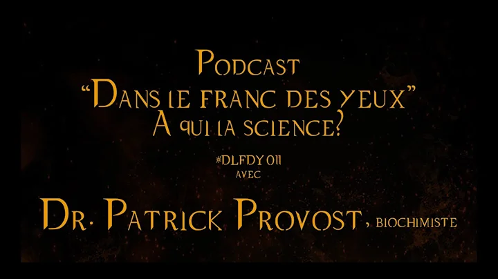 DLFDY011 |  qui la science? avec Dr. Patrick Provost, biochimiste