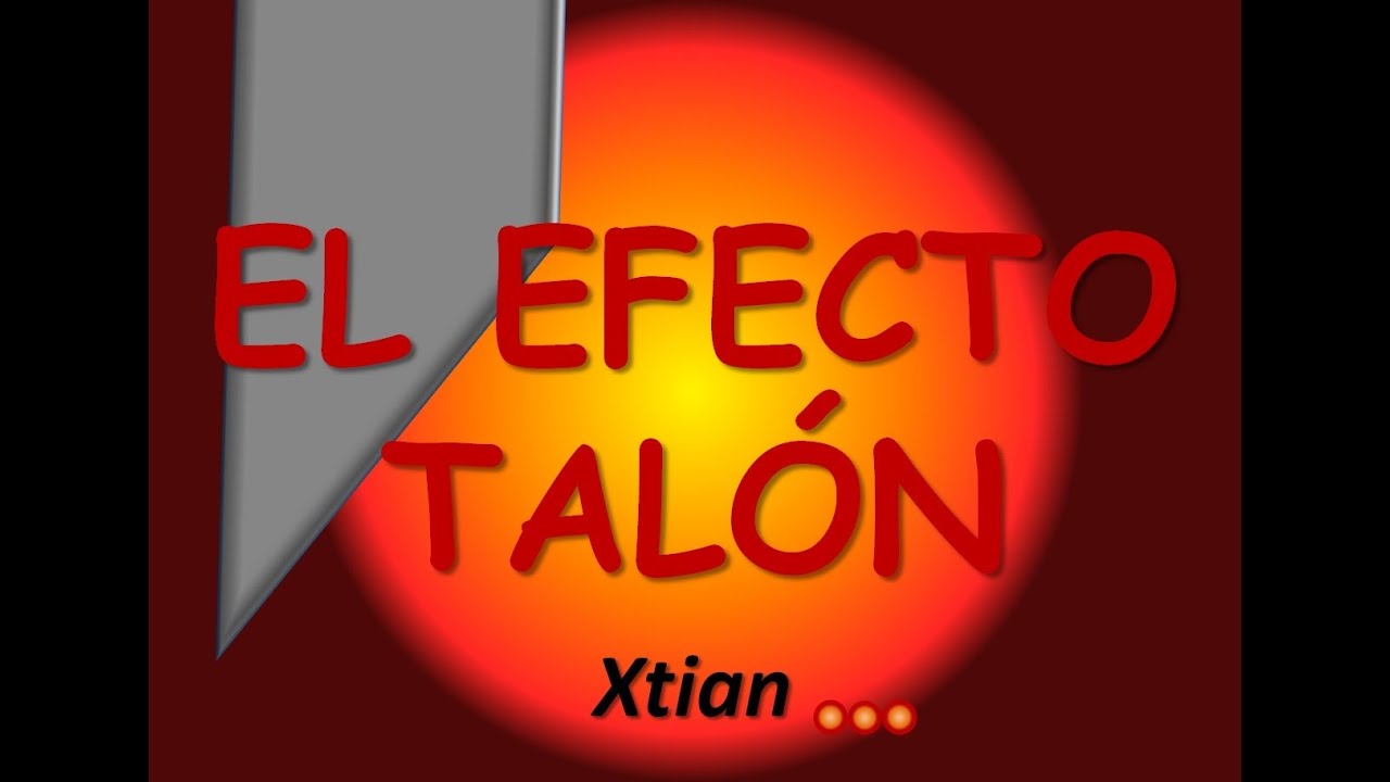 EL EFECTO TALÓN / ANÓDICO - Xtian