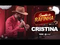 CRISTINA - Rafinha O Big love (SERESTA DO RAFINHA)