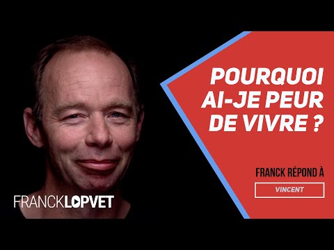 Pourquoi Ai Je Peur De Vivre Causerie 2 Franck Lopvet 
