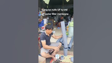 màng lọc nước UF lọc nước bẩn tự chế từ ống nhựa