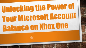 Unlocking the Power of Your Microsoft Account Balance on Xbox One