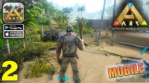 ARK Ultimate Mobile Edition Gameplay Walkthrough Part 2 (iOS, Android)