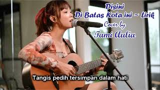 Disini Di Batas Kota Ini ~ Lirik (Tommy J Pisa) Cover by Tami Aulia