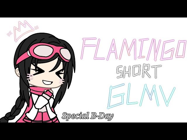 Flamingo || kero-kero bonito || short GLMV class=
