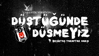 Düştüğünde Düşmeyiz (Beşiktaş Taraftar Marşı) | Akustik Versiyon Resimi