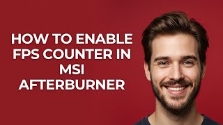 How To Enable FPS Counter In MSI Afterburner - GUIDE!