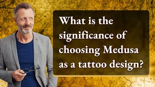 What is the significance of choosing Medusa as a tattoo design?