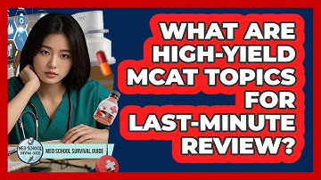 What Are High-yield MCAT Topics For Last-minute Review? - Med School Survival Guide