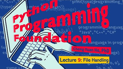 Python Programming Foundation 09. Lecture 9: File Handling