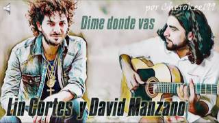 Vignette de la vidéo "Lin Cortes y David Manzano "Dime donde vas""