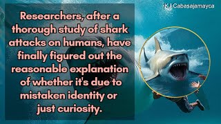 Researchers, after a thorough study of shark attacks on humans, have finally figured out...