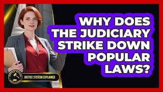 Why Does The Judiciary Strike Down Popular Laws? - Justice System Explained