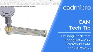 Tech Tip: Defining Stock from Configurations in SolidWorks CAM and CAMWorks