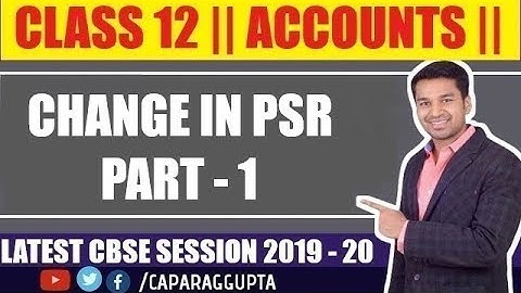 Class 12 : ACCOUNTS (Session 2019 - 20) | Change in PSR | Part - 1