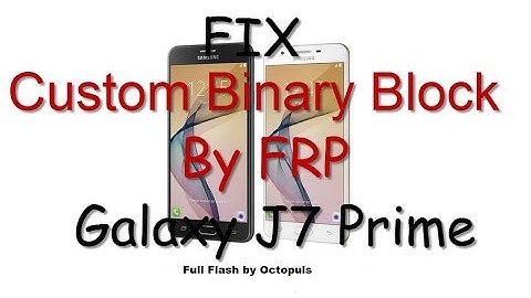 How to Fix Custom Binary Blocked By FRP Samsung Galaxy J7 Prime