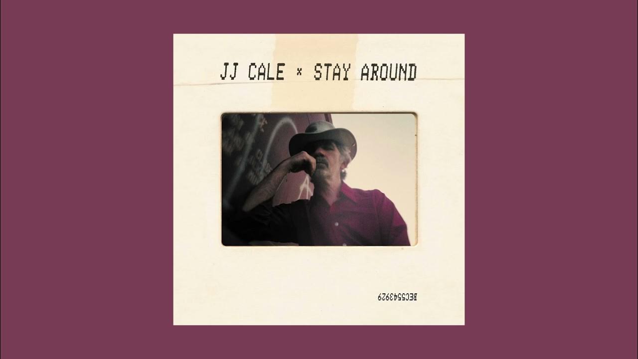 Stay around. Cale j.j. "stay around". JJ Cale фото обложки альбома. JJ Cale Blues way collection best.