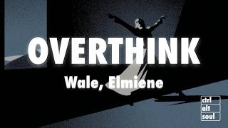 Wale - Overthink ft. Elmiene (Lyrics)