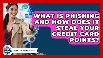 What Is Phishing And How Does It Steal Your Credit Card Points? - Points and Perks Channel