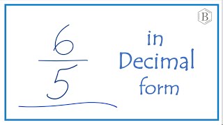 Convert the Fraction 6/5 to a Decimal