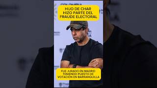 HIJO DE CHAR SE HABRÍA PRESTADO PADA EL FRAUDE #colombia #elecciones #abelardo #petrismo