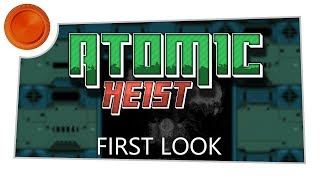 First Look - Atomic Heist - Xbox One
