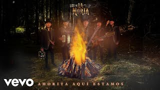 Los De La Noria - Ahorita Aquí Estamos (Audio)