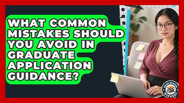 What Common Mistakes Should You Avoid in Graduate Application Guidance? | Grad School Mindset News