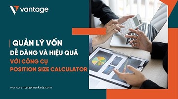 VANTAGE - QUẢN LÝ VỐN DỄ DÀNG VÀ HIỆU QUẢ QUA CÔNG CỤ POSITION SIZE CALCULATOR