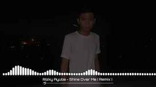 Dj Rizky Ayuba Shine Over me remix