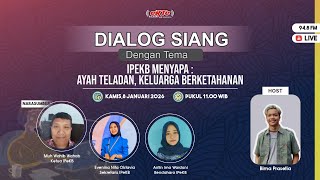 Dialog Siang | IPEKB Menyapa : AYAH TELADAN, KELUARGA BERKETAHANAN